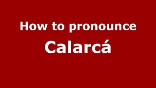 How to pronounce Calarcá