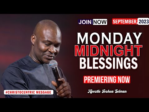 MONDAY MIDNIGHT BLESSINGS, 4TH SEPTEMBER  2023 - Apostle Joshua Selman Good Word