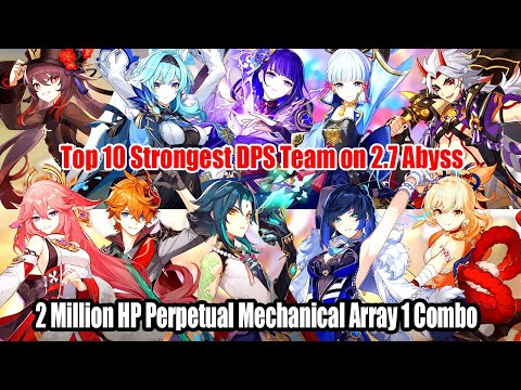 Top 10 Strongest DPS Team on 2.7 Abyss - 2 Million HP Perpetual Mechanical Array 1 Combo