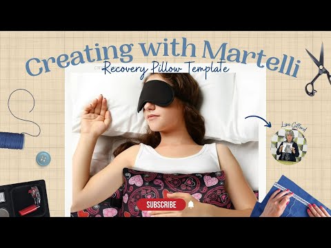 Creating With Martelli: Post-Surgery Comfort Pillow
