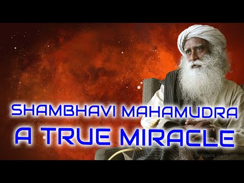 Shambhavi Mahamudra, A True Miracle   Sadhguru