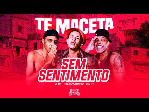 TE MACETA SEM SENTIMENTO - DJ WF, MC TH, MC Magrinho