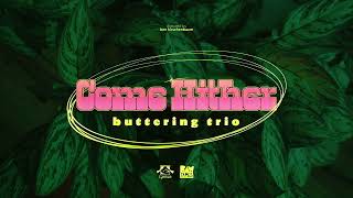 Buttering Trio – “Come Hither”