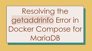 Download the video "Resolving the getaddrinfo Error in Docker Compose for MariaDB"