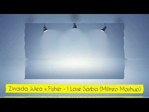 Zinaida Julea x Fisher - I Lose Sarba (Miltreo Mashup)