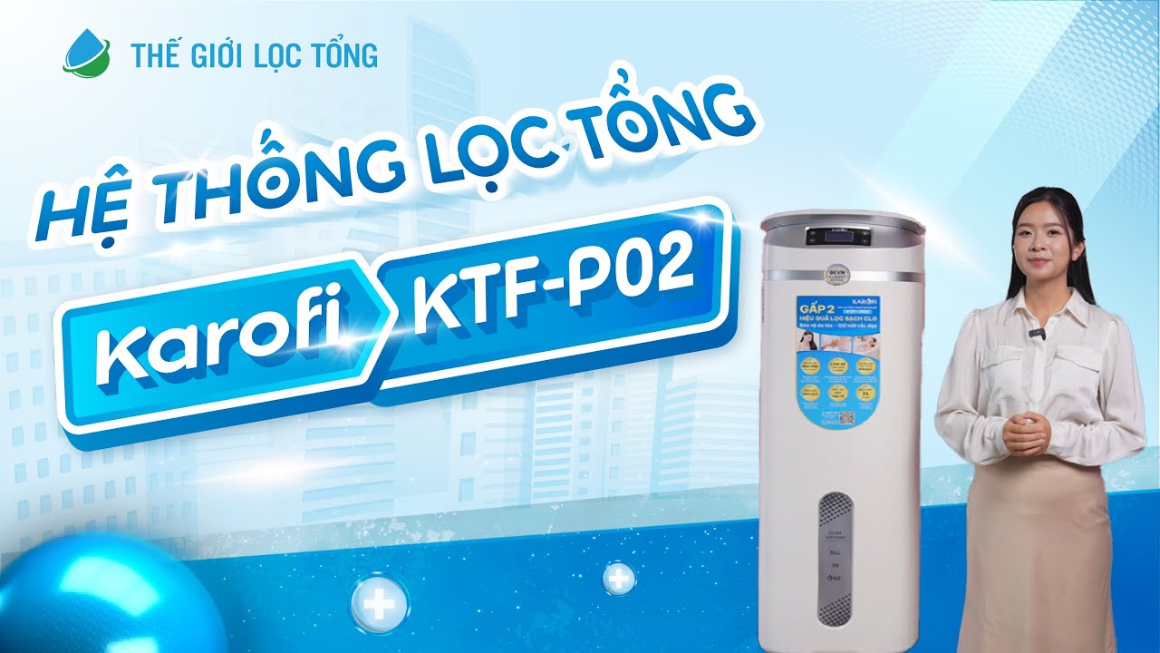 Chốt ngay hệ thống lọc tổng Karofi KTF-P02 cho cả gia đình ngay hôm nay • Thế Giới Lọc Tổng