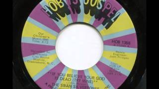 THE SWAN SILVERTONES - If you believe your god is dead (try mine) - HOB IS GOSPEL