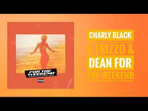 Charly Black & Frizzo ft. Dean - For The Weekend [2019]