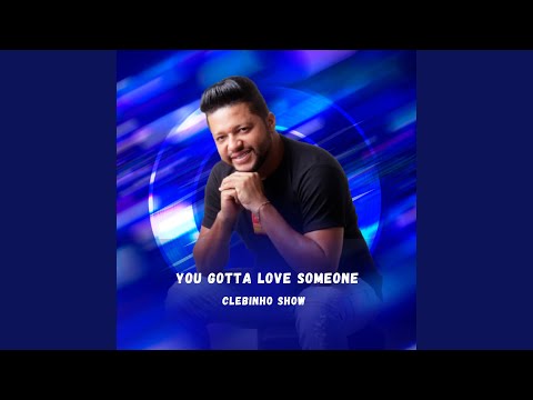 You Gotta Love Someone