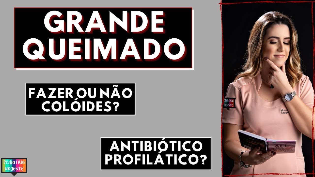 Grande queimado - Como prescrever um paciente vítima de queimaduras?