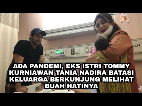 ADA PANDEMI, EKS ISTRI TOMMY KURNIAWAN TANIA NADIRA BATASI KELUARGA BERKUNJUNG MELIHAT BUAH HATINYA