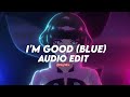 I'm Good (Blue) - David Guetta & Bebe Rexha〖edit audio〗