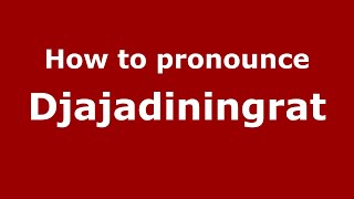 How to pronounce Djajadiningrat