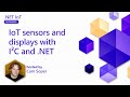 IoT sensors and displays with I²C and .NET (5 of 6) | .NET IoT for Beginners