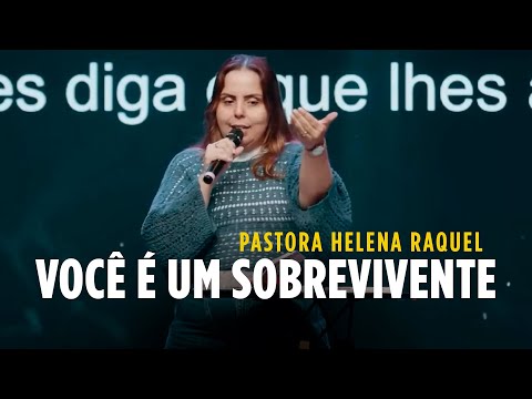Pastora Helena Raquel | Você É Um Sobrevivente