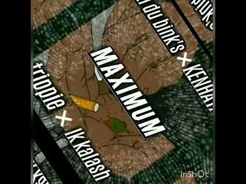 Maximum 🤘trippie x feat izi du bink's x kenhaya x lk Kalash