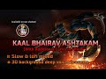 KAAL BHAIRAV ASHTAKAM With Hindi Subtites Slow And Lofi Mix In 3D Deep Background Clearance Voice
