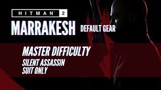 HITMAN 2 Legacy - Marrakesh - Master - Silent Assassin/Suit Only - Default Gear
