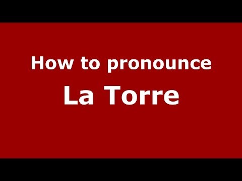 How to pronounce La Torre (Spanish/Spain) - PronounceNames.com
