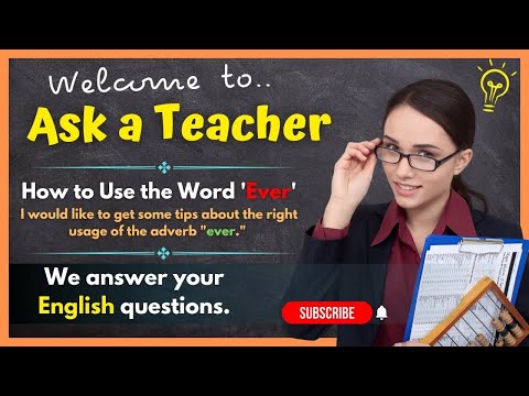 Ask a Teacher#21: How to Use the Word 'Ever' in English Sentences