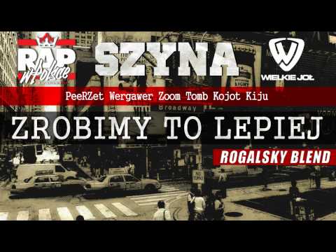 Szyna feat. PeeRZet, Wergawer, Zoom, Tomb, Kojot, Kiju - Zrobimy To lepiej (Rogalsky Blend)