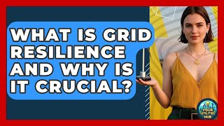 What Is Grid Resilience And Why Is It Crucial? - Your Utilities Hub