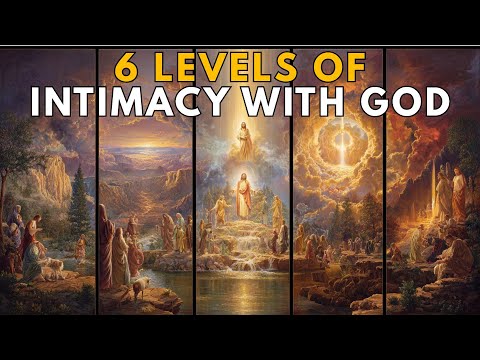 6 Levels of Intimacy With God: And Why Few Ever Reach the Last One | Biblical Wisdom