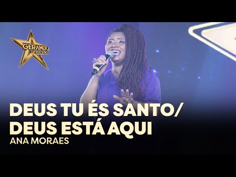 Ana Moraes - Deus Tu És Santo e Deus Está Aqui  | Gerando Talentos 2022