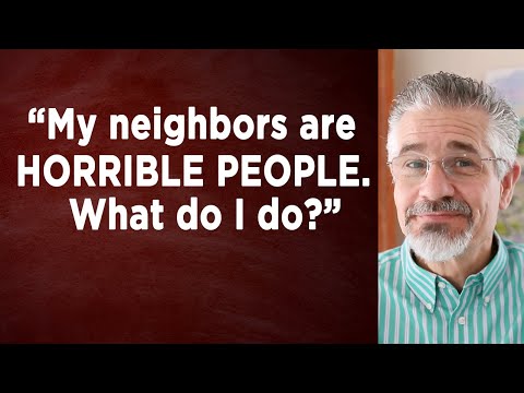 My Neighbors Are Horrible People. What Do I Do? | Little Lessons with David Servant