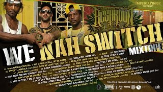 Nahswitch - We Nah Switch (Mixtape by Dj Keshkoon) - Reggae Dancehall Tunes