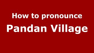 How to pronounce Pandan Village