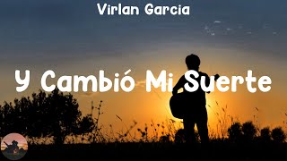 Virlan Garcia - Y Cambió Mi Suerte (letra)