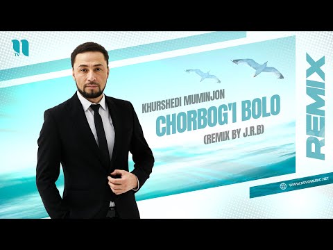 Khurshedi Muminjon - Chorbog'i bolo (J.R.B remiksi)