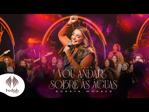 Soraya Moraes | Vou Andar Sobre as Águas
