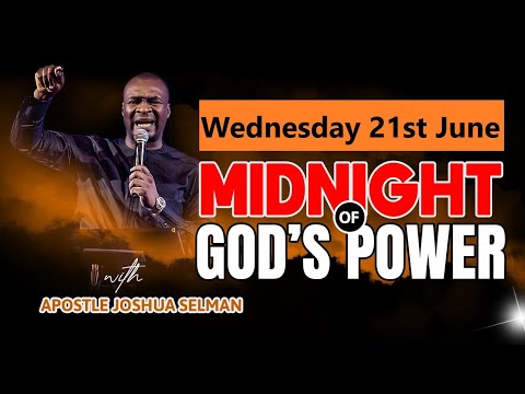 WEDNESDAY 21ST JUNE | MIDNIGHT OF GODS POWER | APOSTLE JOSHUA SELMAN