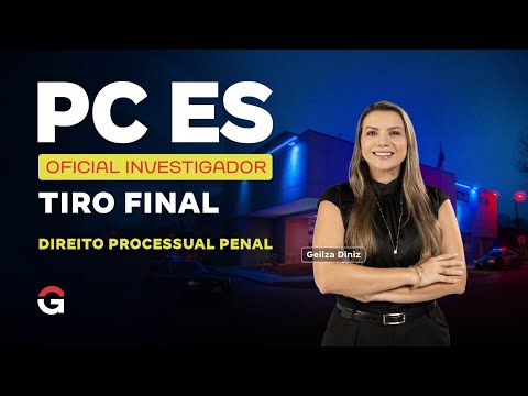 Concurso PC ES Oficial Investigador | Tiro Final em Direito Processual Penal com Geilza Diniz
