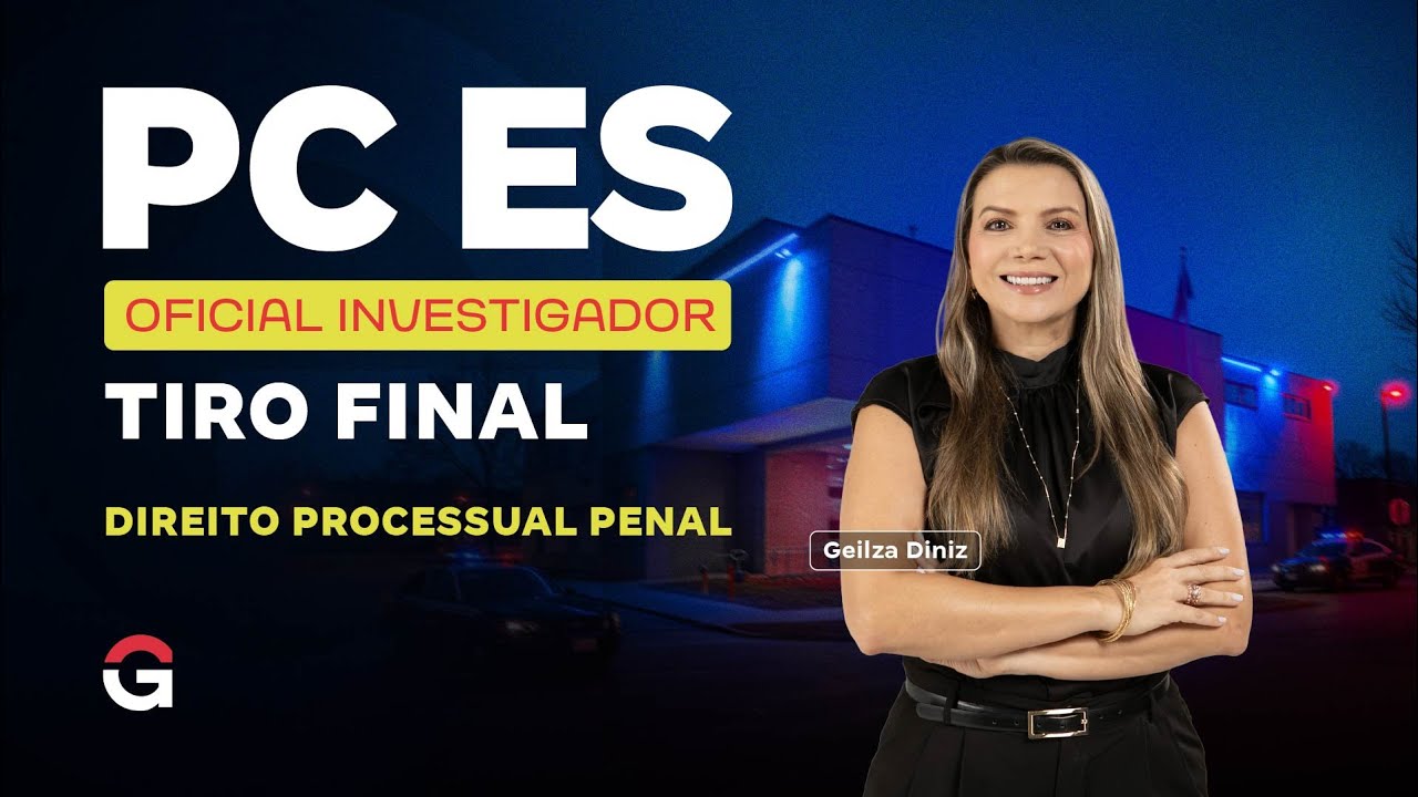 Concurso PC ES Oficial Investigador | Tiro Final em Direito Processual Penal com Geilza Diniz