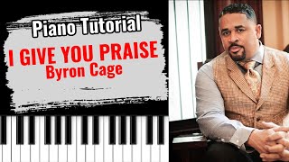 🎹 &quot;I GIVE YOU PRAISE&quot; by Byron Cage (easy piano lesson tutorial)
