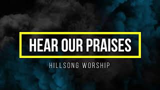 Hear Our Praises with Chords and Lyrics - Hillsong Worship