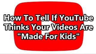 How To Tell If YouTube Thinks Your Videos Are "Made For Kids"