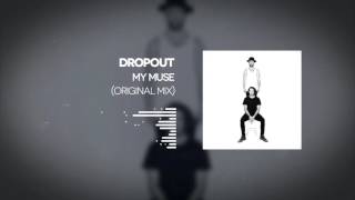 Dropout - My Muse
