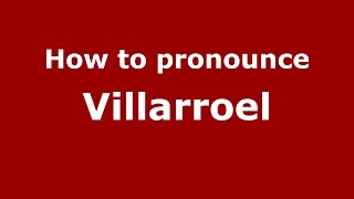 How to pronounce Villarroel
