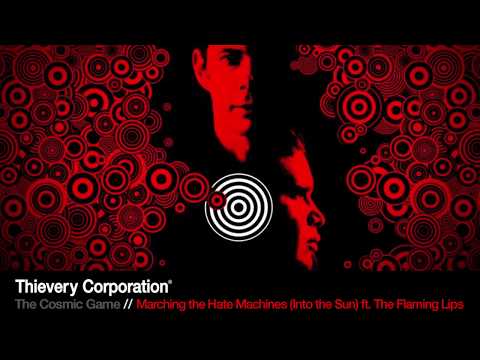 Thievery Corporation - Marching the Hate Machines (Into the Sun) ft. The Flaming Lips [Official]