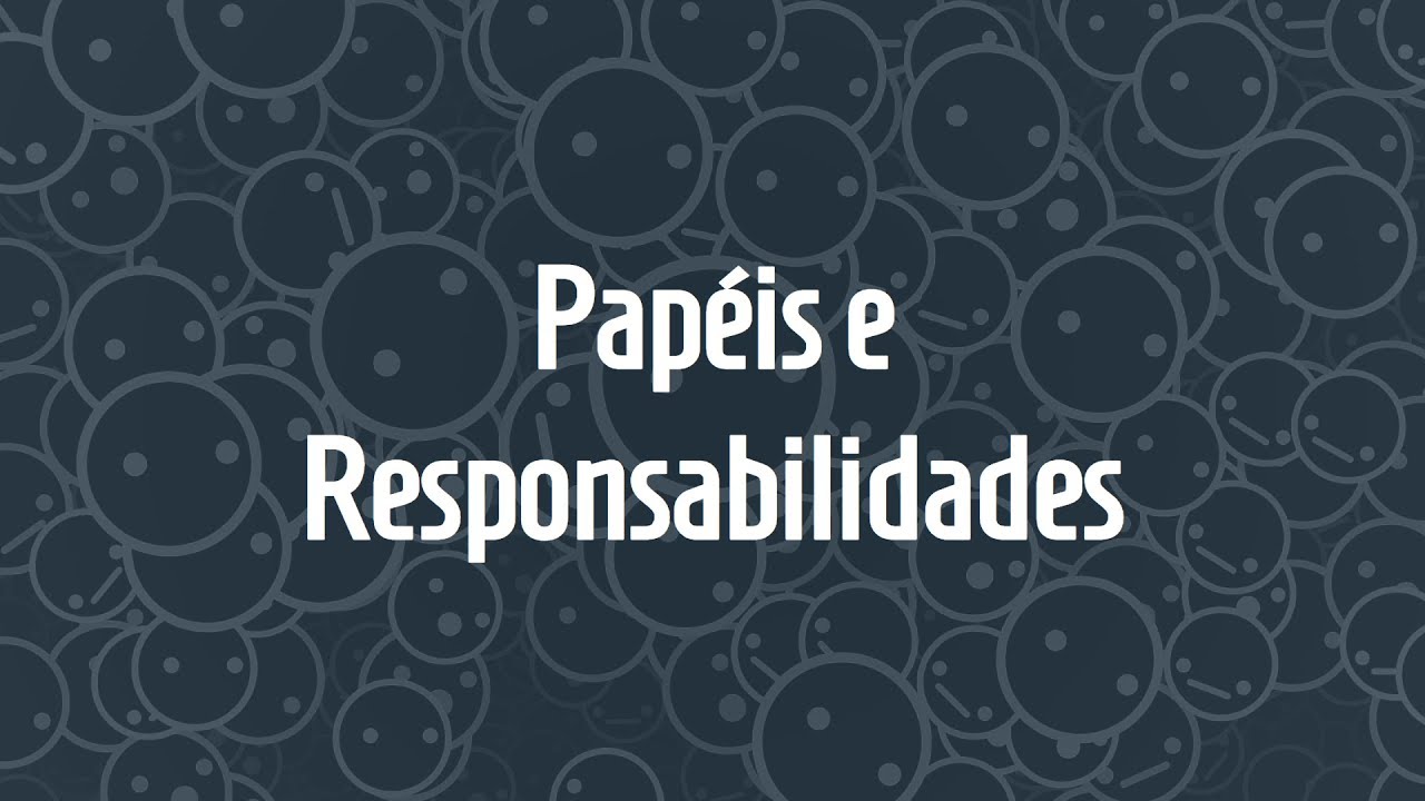 Aula 4 - Papéis e Responsabilidades - Curso Online Organizações Orgânicas