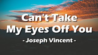 Download lagu Joseph Vincent - Can't Take My Eyes Off You (Lyrics) mp3