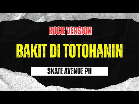 Bakit Di Totohanin - Skate Avenue PH (Rock Version)