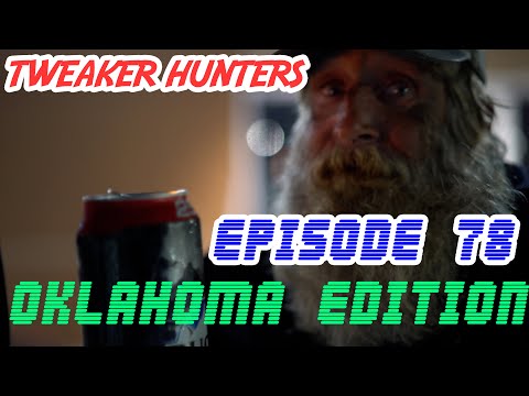 Tweaker Hunters - Episode 78 - Oklahoma Edition