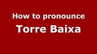 How to pronounce Torre Baixa