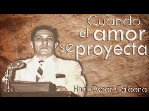 Hno. Oscar Galdona (Cuando El Amor Se Proyecta)