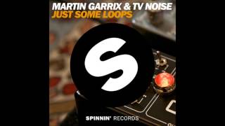 Martin Garrix &amp; TV Noise - Just Some Loops (Radio Edit) HQ